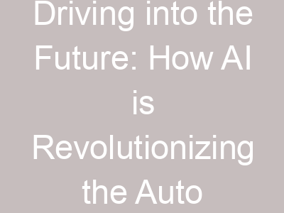 Driving into the Future: How AI is Revolutionizing the Auto Car Industry